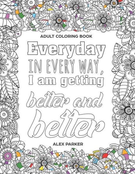 Adult Coloring Book: Everyday In Every Way, I Am Getting Better And Better!: 30 Mandalas Stress Reducing Designs