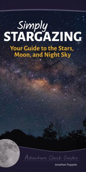 Simply Stargazing: Your Guide To The Stars, Moon, And Night Sky (Adventure Quick Guides)