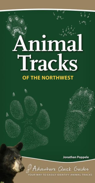 Animal Tracks Of The Northwest: Your Way To Easily Identify Animal Tracks (Adventure Quick Guides)