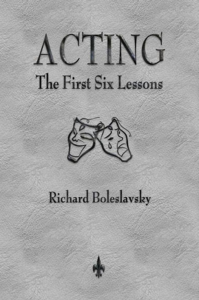 Acting: The First Six Lessons - 9781603867368