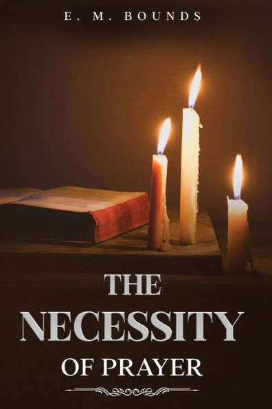 The Necessity Of Prayer: Annotated