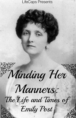 Minding Her Manners: The Life And Times Of Emily Post