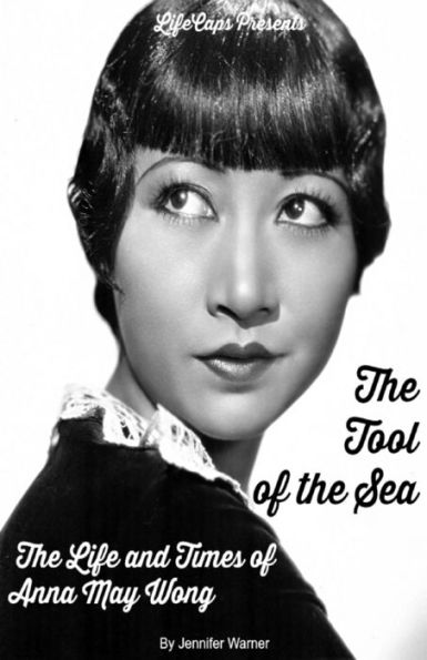 The Tool Of The Sea: The Life And Times Of Anna May Wong