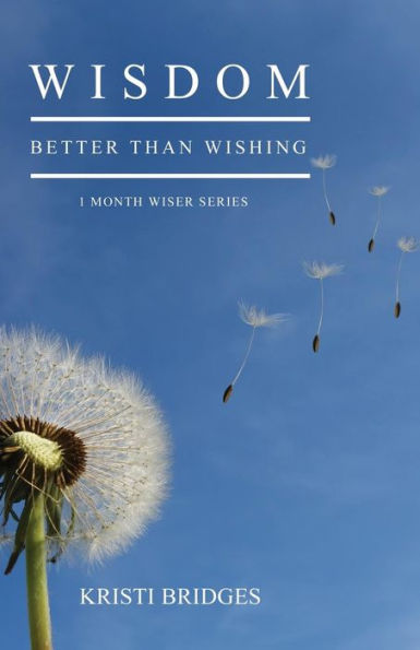 Wisdom Better Than Wishing: Book 1 In The 1 Month Wiser Series