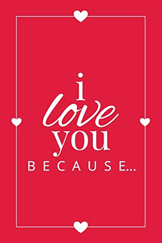 I Love You Because: A Red Fill in the Blank Book for Girlfriend, Boyfriend, Husband, or Wife - Anniversary, Engagement, Wedding, Valentine's Day, Personalized Gift for Couples (Gift Books)