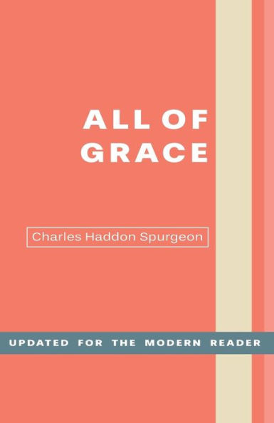 All Of Grace: An Earnest Word For Those Seeking Salvation By The Lord Jesus Christ