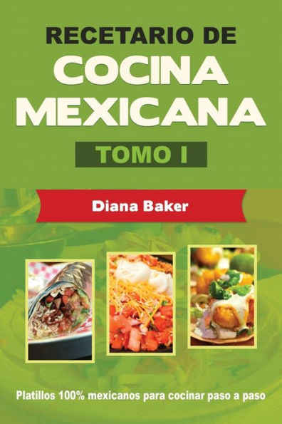 Recetario De Cocina Mexicana Tomo I: La Cocina Mexicana Hecha FAcil (Spanish Edition)