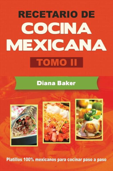 Recetario De Cocina Mexicana Tomo Ii: La Cocina Mexicana Hecha FAcil (Spanish Edition)