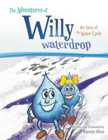 The Adventures Of Willy Waterdrop: The Story Of The Water Cycle