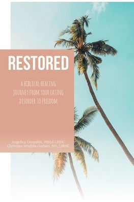 Restored: A Biblical Healing Journey From Your Eating Disorder To Freedom