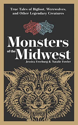 Monsters Of The Midwest: True Tales Of Bigfoot, Werewolves, And Other Legendary Creatures (Hauntings, Horrors & Scary Ghost Stories)