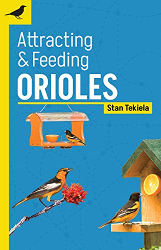 Attracting & Feeding Orioles (Backyard Bird Feeding Guides)