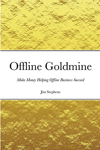 Offline Goldmine: Make Money Helping Offline Business Succeed