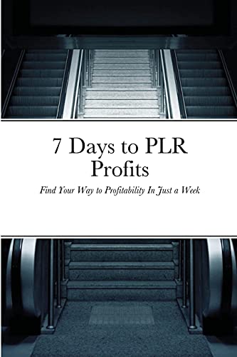 7 Days To Plr Profits: Find Your Way To Profitability In Just A Week