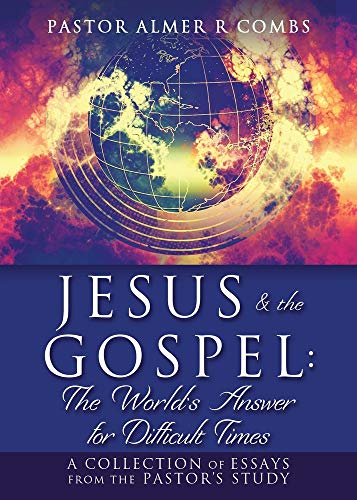 JESUS & the GOSPEL: The World's Answer Fur Difficult Times: A collection of essays from the Pastor's Study