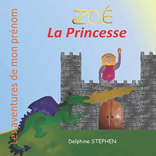 Zo?? La Princesse: Les Aventures De Mon Pr??nom (French Edition)