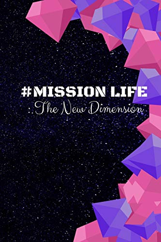 # MISSION LIFE : The New Dimension: Enter a whole new dimension to help solve the worlds problem's and spread happiness