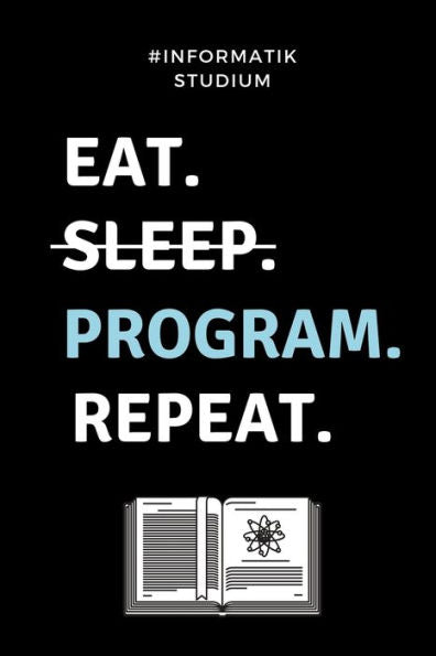 #INFORMATIK STUDIUM EAT. SLEEP. PROGRAM. REPEAT.: A5 Geschenkbuch PUNKTIERT f?r Informatik Studenten | Programmierer | Geschenkidee Abitur ... | Studium | Erstis (German Edition) - 9781687529541