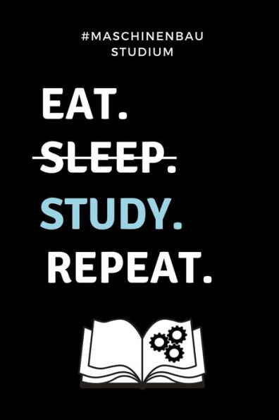 #MASCHINENBAU STUDIUM EAT. SLEEP. STUDY. REPEAT.: A5 Geschenkbuch 52 WOCHEN KALENDER für Maschinenbau Studenten | Ingenieure | Studium | Geschenkidee ... | zur Prüfung (German Edition)