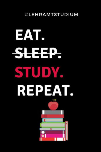 #LEHRAMTSTUDIUM EAT. SLEEP. STUDY. REPEAT.: A5 Geschenkbuch KARIERT f?r Lehramt Studenten | Geschenkidee zum Geburtstag | Studienbeginn | Erstes ... | Lehrer | Abitur (German Edition) - 9781687723499