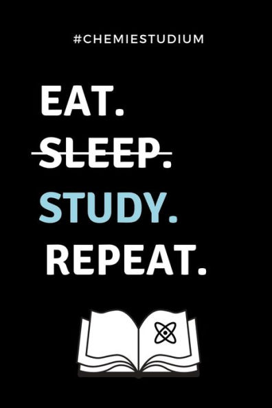 #CHEMIESTUDIUM EAT. SLEEP. STUDY. REPEAT.: A5 Geschenkbuch KARIERT f?r Chemie Fans | Geschenk fuer Studenten | zum Schulabschluss | Semesterstart | ... | Chemiker | Studium (German Edition) - 9781687730176