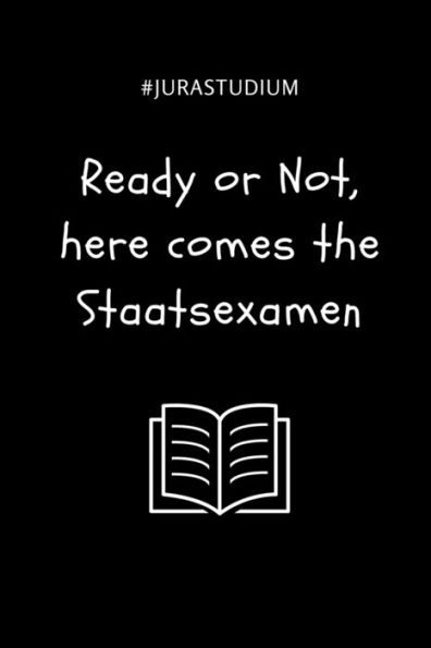 #JURASTUDIUM READY OR NOT, HERE COMES THE STAATSEXAMEN: A5 Studienplaner fUr Anwälte Juristen | Geschenkidee fUr Studenten | Semesterplaner | Abitur | ... Spruch | Studentenbuch (German Edition)