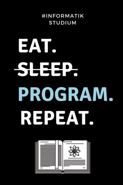 #INFORMATIK STUDIUM EAT. SLEEP. PROGRAM. REPEAT.: A5 Studienplaner für Informatik Studenten | Programmierer | Semesterplaner | Geschenkidee Abitur ... | Studium | Erstis (German Edition) - 9781694296337