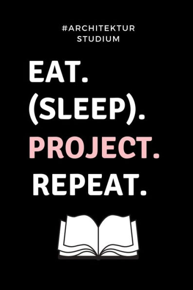 #ARCHITEKTURSTUDIUM EAT. (SLEEP). PROJECT. REPEAT.: A5 Studienplaner für Architekten | Geschenkidee für Studenten | Semesterplaner | Abitur | Studium ... Spruch | Studentenbuch (German Edition) - 9781695336599