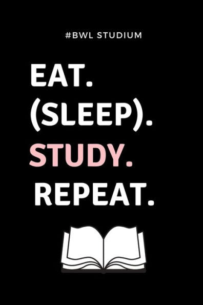 #BWL STUDIUM EAT. (SLEEP). STUDY. REPEAT.: A5 Studienplaner für Studenten | Coole Geschenkidee zum Studienstart | Semesterplaner | Abitur | ersten ... | Betriebswirtschaftslehre (German Edition) - 9781695344815