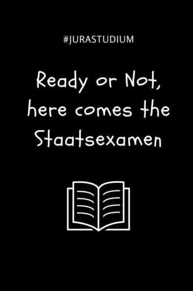 #JURASTUDIUM READY OR NOT, HERE COMES THE STAATSEXAMEN: A5 Studienplaner für Anwälte Juristen | Geschenkidee für Studenten | Semesterplaner | Abitur | ... Spruch | Studentenbuch (German Edition) - 9781695354951