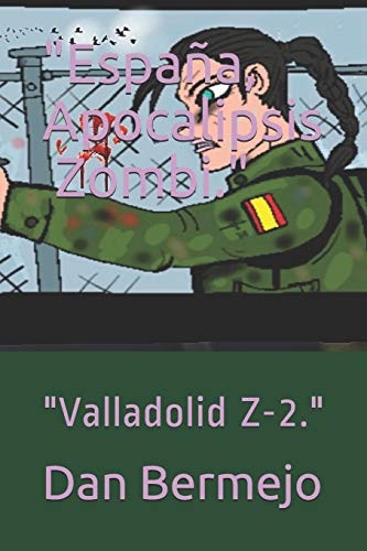 "Espana, Apocalipsis ?????????? Zombi.": "Valladolid Z-2." (VALLADOLID Z??????????) (Spanish Edition)