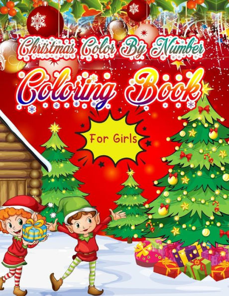 Christmas Color by Number Coloring Book for Girls : Christmas Coloring Book for Kids Fun Children's Christmas Gift Or Present for Toddlers and Kids - 50 Beautiful Pages to Color with Santa Claus, Elf Snowmen, Christmas Tree and More!