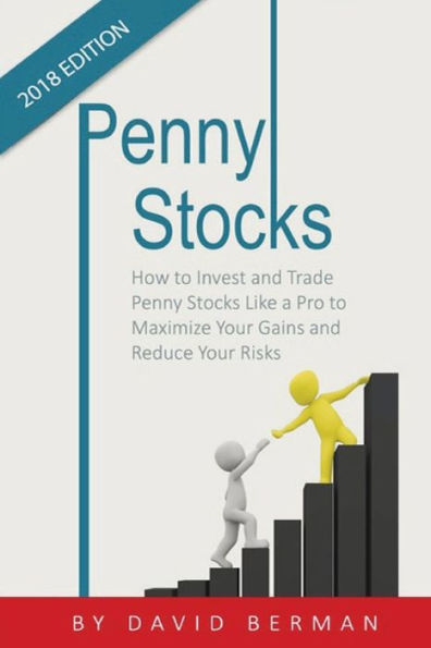 Penny Stocks : How To Invest And Trade Penny Stocks Like A Pro To Maximize Your Gains And Reduce Your Risks