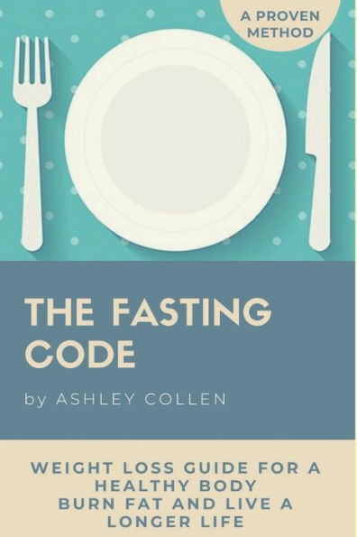 Intermittent Fasting: Weight Loss Guide for a Healthy Body, Burn Fat and Live a Longer Life (Fasting Diet, Lose Weight, Intermittent Fasting Beginner's Guide, Burn Fat)