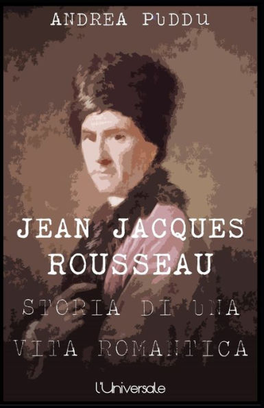 Jean Jacques Rousseau: storia di una vita romantica (Italian Edition)