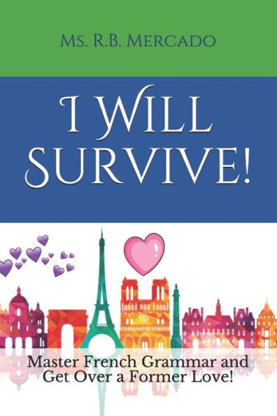 I Will Survive!: Master French Grammar and Get Over a Former Love!