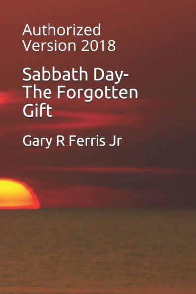 Sabbath Day-The Forgotten Gift: Authorized Version 2018