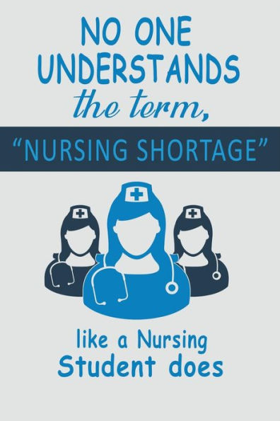 No One Understands The Term, Nursing Shortage : Like A Nursing Student Does