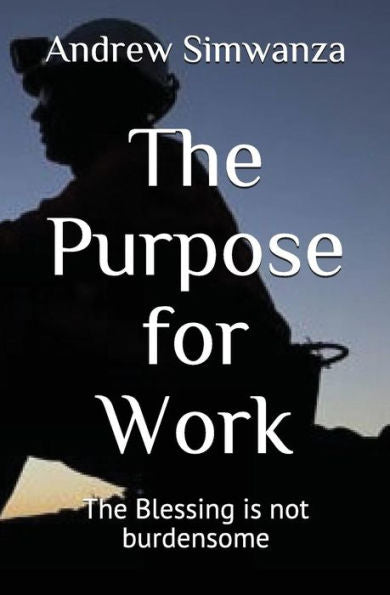 The Purpose For Work : The Blessing Is Not Burdensome