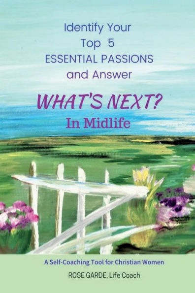 What's Next? In Midlife: Identify Your Top 5 Essential Passions: A Self-Coaching Tool For Christian Women