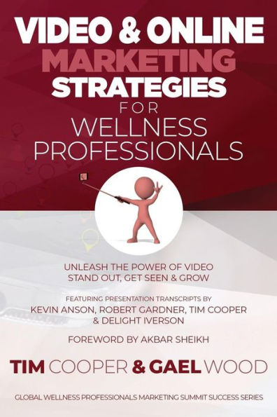 Video & Online Marketing Strategies For Wellness Professionals: Unleash The Power Of Video. Stand Out, Get Seen & Grow