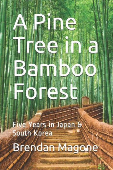 A Pine Tree in a Bamboo Forest: Five Years in Japan & South Korea