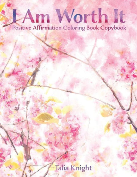 I Am Worth It: Positive Affirmation Coloring Book Copybook