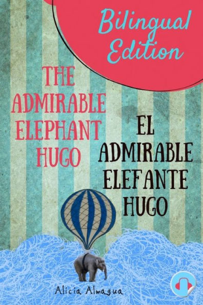 The Admirable Elephant Hugo: El Admirable Elefante Hugo. Short Stories Spanish And English Edition (Bilingual Book) Parallel Text.