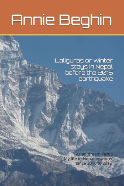 Laliguras or winter Stays in Nepal before the 2015 earthquake: My life in Nepal in winter since 2010 to 2012