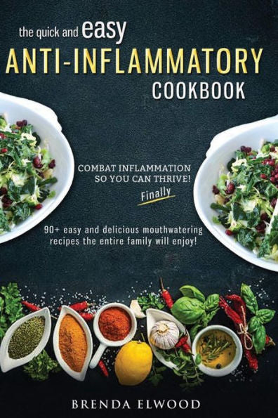 The Quick And Easy Anti-Inflammatory Cookbook: 90+ Quick And Easy Mouthwatering Recipes The Entire Family Will Enjoy