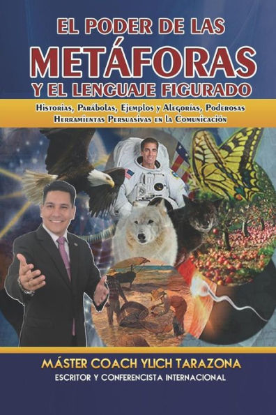 El Poder de las Metaforas y El Lenguaje Figurado: Historias, Parabolas, Ejemplos y Alegorías, Poderosas Herramientas Persuasivas en la Comunicación ... Hipnosis - Volumen 4 de 4) (Spanish Edition)