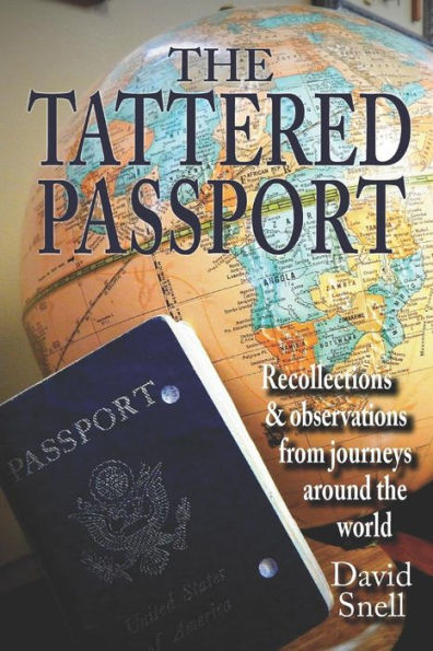 The Tattered Passport: Recollections & Observations From Journeys Around The World