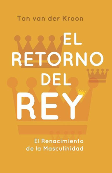 El Retorno del Rey: El renacimiento de la masculinidad (Spanish Edition)