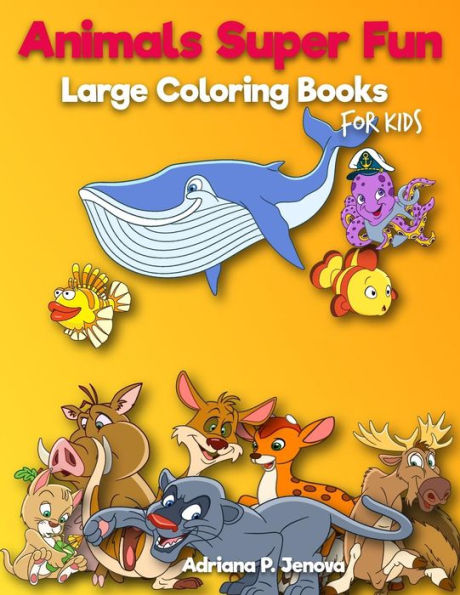 Animals Super Fun : Large coloring books for kids: Toddler Coloring Book, Kids Coloring Book Ages 2-4, 4-8, Boys, Girls, Fun Early Learning,Workbooks, Gifts for Kids (Volume 4)